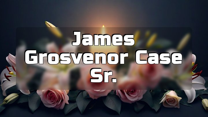 James Grosvenor Case Sr., Granbury, TX