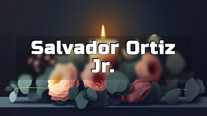 Salvador Ortiz Jr., Loma Linda, CA